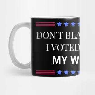 Don't Blame Me I Voted For My Wife Mug